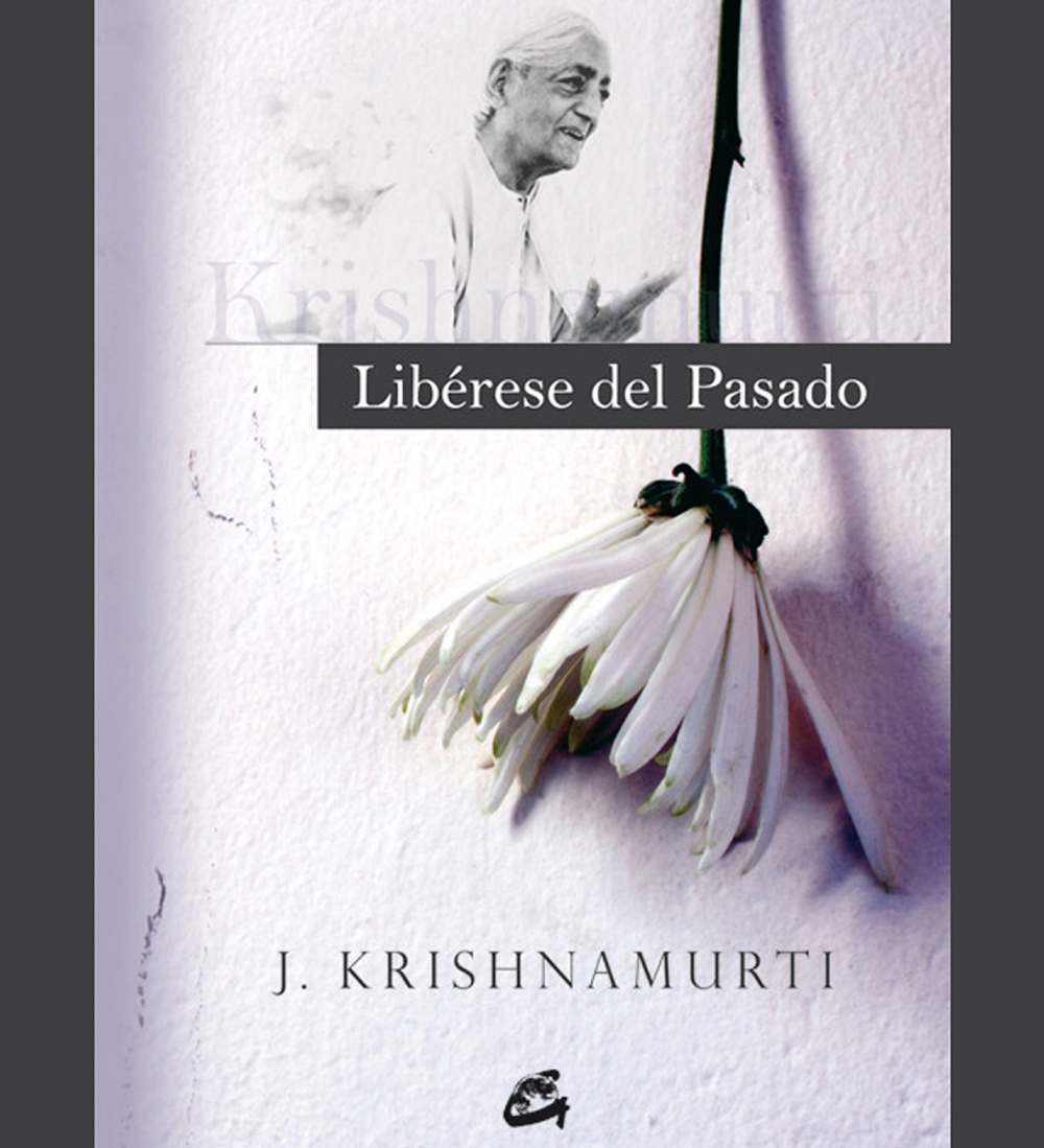 J.Krishnamurti. Liberarse del pasado